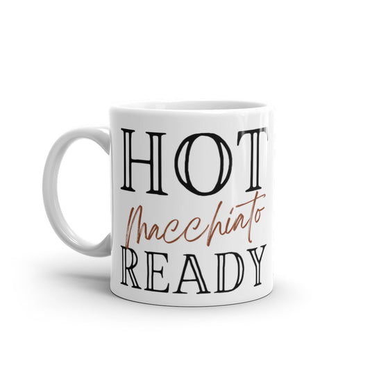 Hot Macchiato Ready - White glossy mug