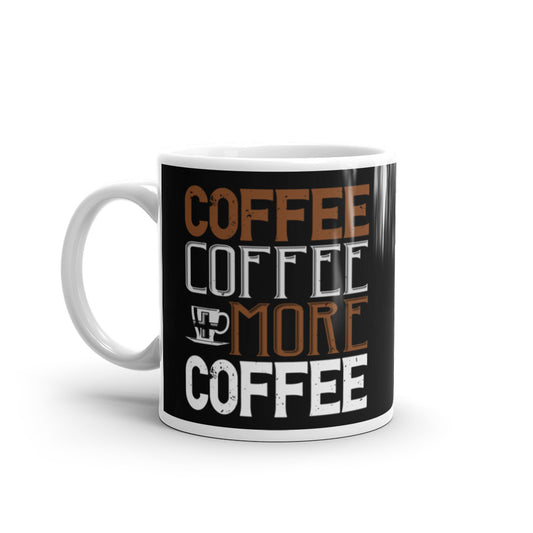 Coffee Coffee + More Coffee (Black) White glossy mug