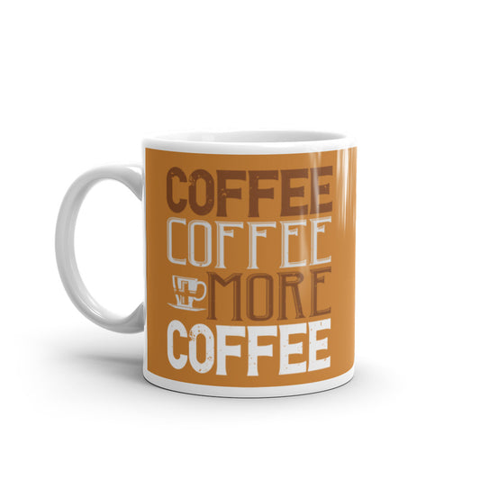 Coffee Coffee + More Coffee (Bronze) White glossy mug