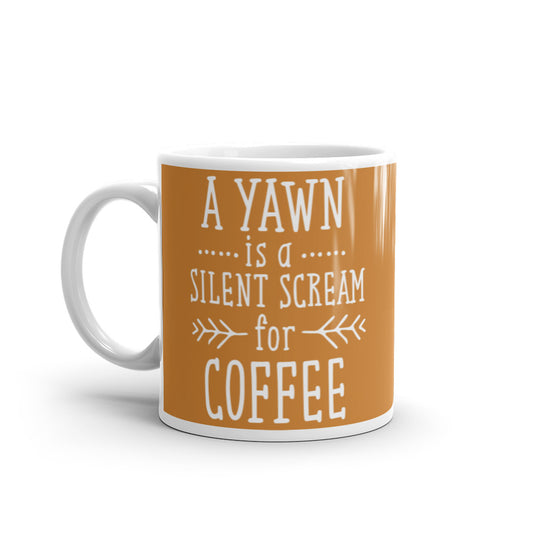 A Yawn is a Silent Scream for Coffee (Bronze) White glossy mug