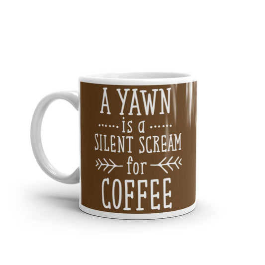 A Yawn is a Silent Scream for Coffee (Brown) White glossy mug