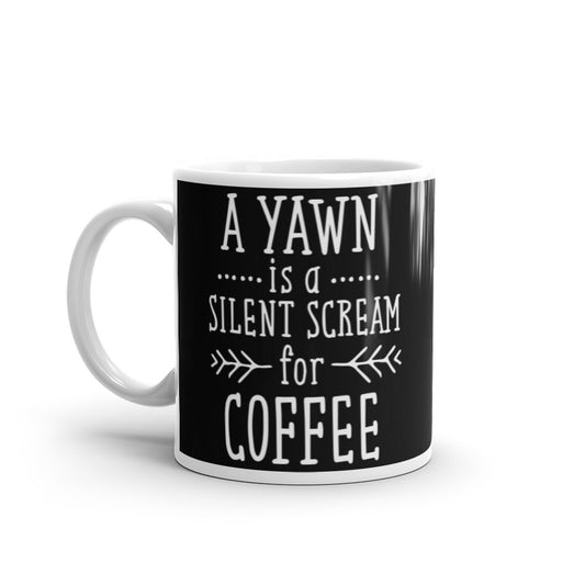 A Yawn is a Silent Scream for Coffee (Black) White glossy mug