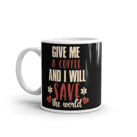 Give Me A Coffee and I will Save the World (Black) White Glossy Mug