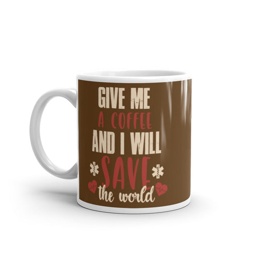 Give Me a Coffee and I will Save the Wold (Brown) White glossy mug