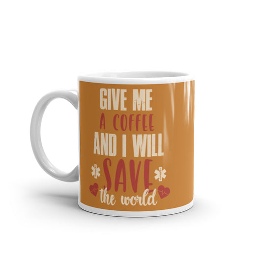Give Me a Coffee and I will Save the Wold (Bronze) White glossy mug