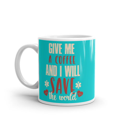 Give Me a Coffee and I will Save the Wold (Turquoise) White glossy mug