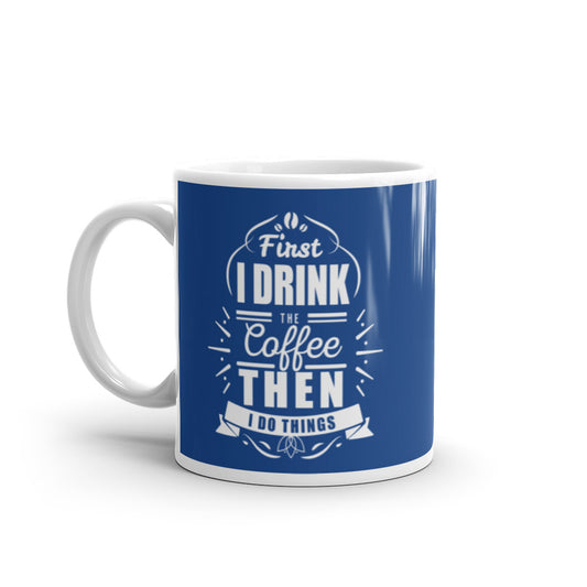 First I Drink the Coffee Then I Do Things (Red) White glossy mug