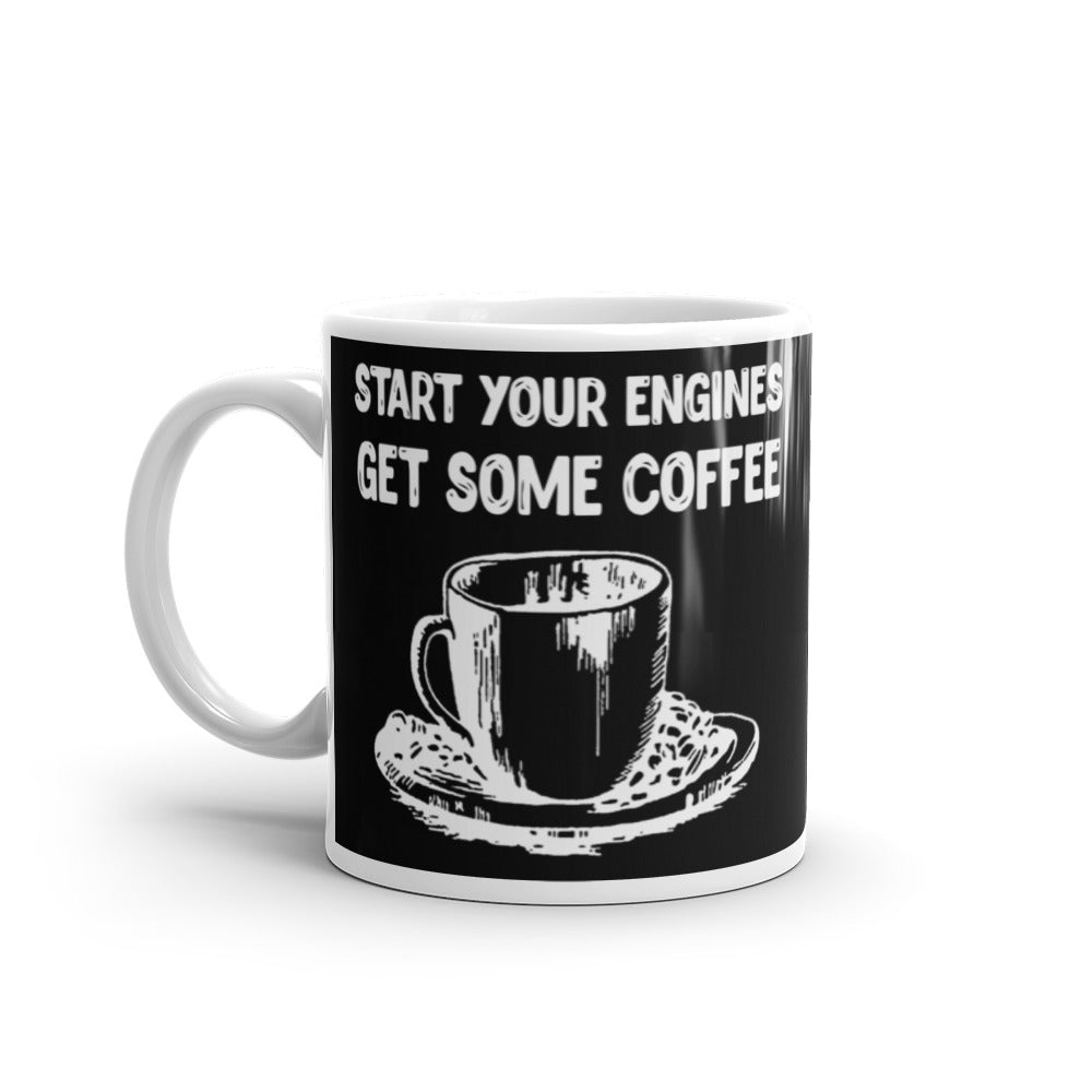 Start Your Engines Get Some Coffee (Black) White glossy mug