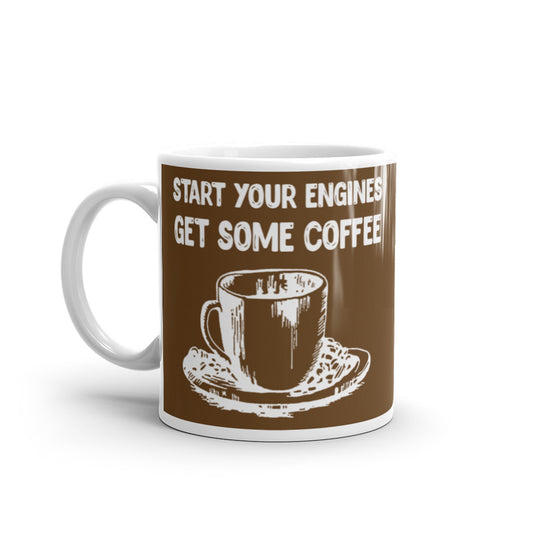 Start Your Engines Get Some Coffee (Brown) White glossy mug