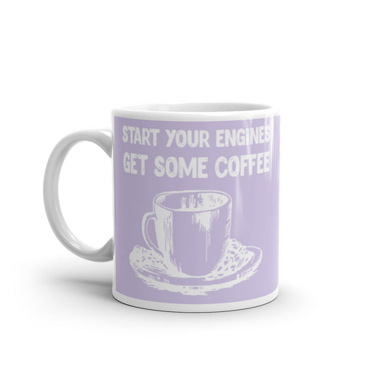 Start Your Engines Get Some Coffee (Lilac) White glossy mug