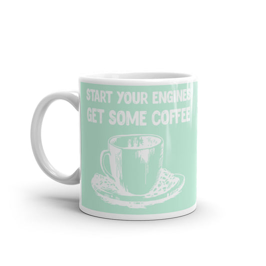 Start your Engines Get Some Coffee (Mint) White glossy mug