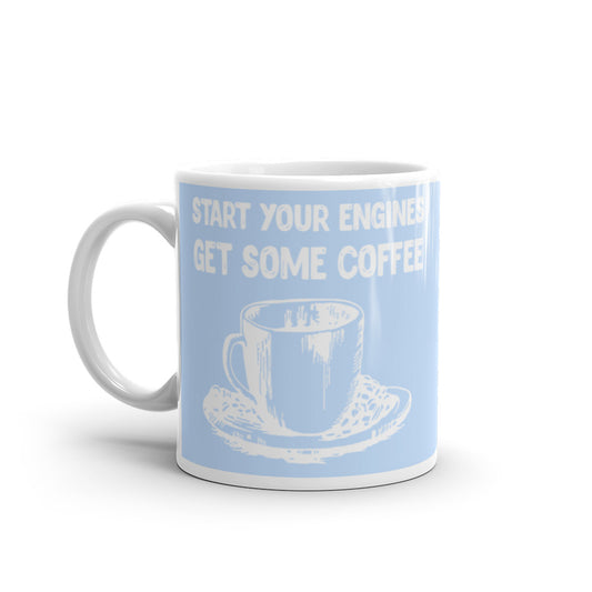 Start your Engines Get Some Coffee (Blue) White glossy mug