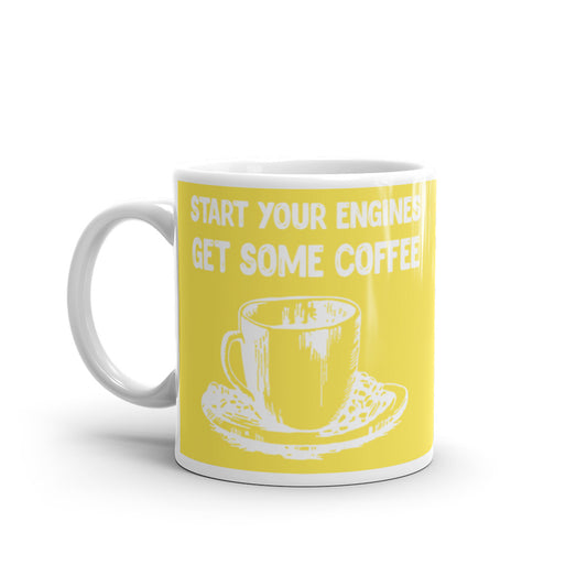 Start your Engines Get Some Coffee (Yellow) White glossy mug