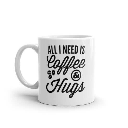 All I need is Coffee & Hugs - White glossy mug