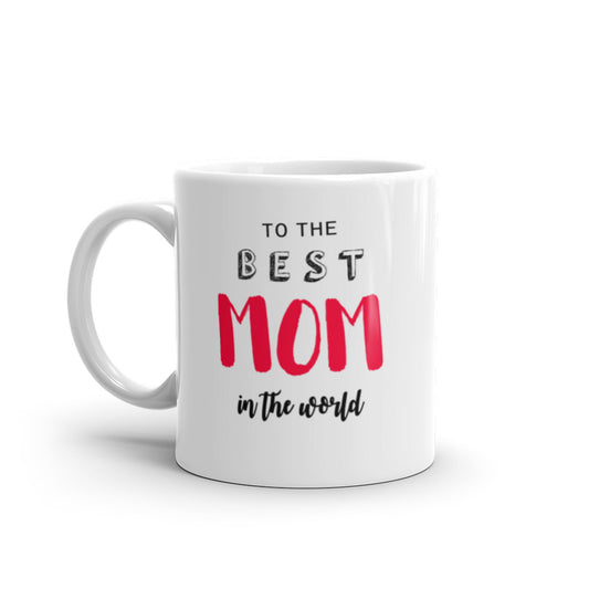 To the Best Mom in the World - White glossy mug