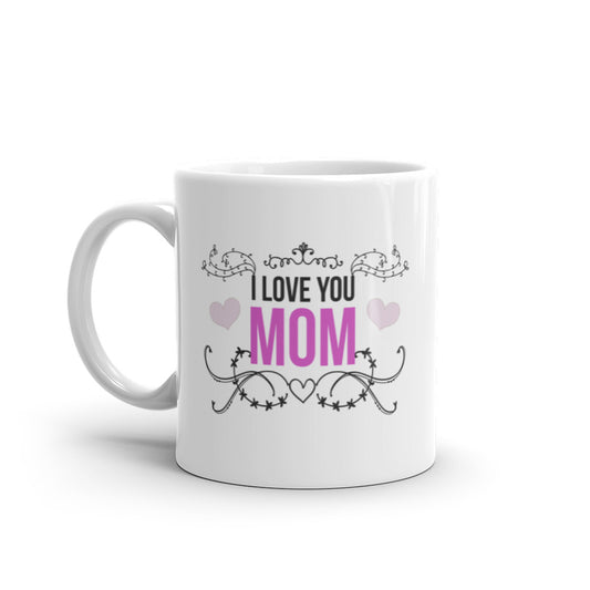 I Love You Mom - White glossy mug
