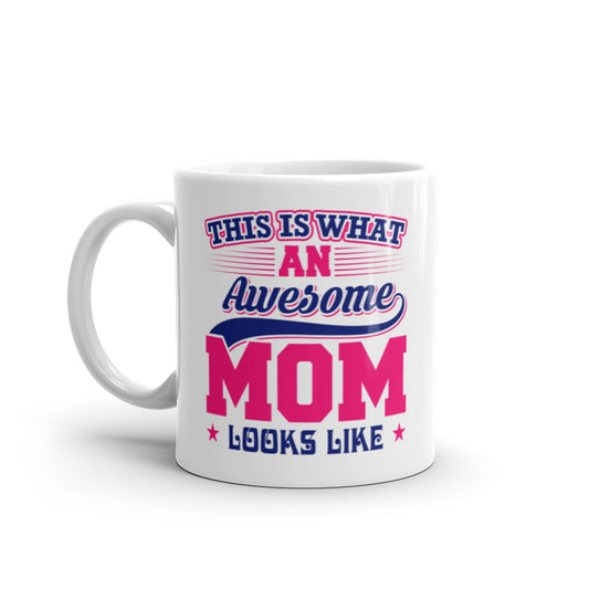 This is what an Awesome Mom looks like - White glossy mug