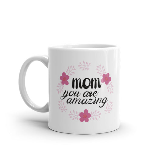 Mom you are Amazing - White glossy mug