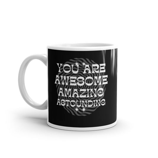 You Are Awesome Amazing Astounding - White glossy mug