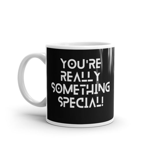 You're Really Something Special - White glossy mug