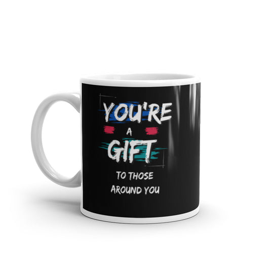 You're A Gift to those around You - White glossy mug