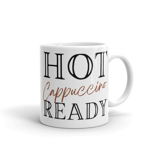 Hot Cappuccino Ready -  White glossy mug