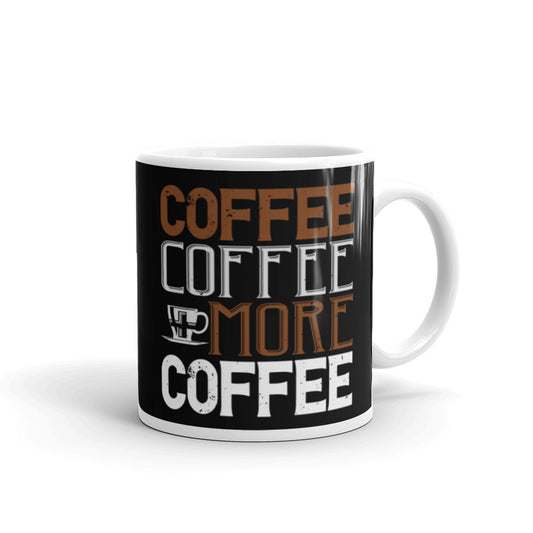 Coffee Coffee + More Coffee (Black) White glossy mug