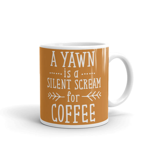A Yawn is a Silent Scream for Coffee (Bronze) White glossy mug