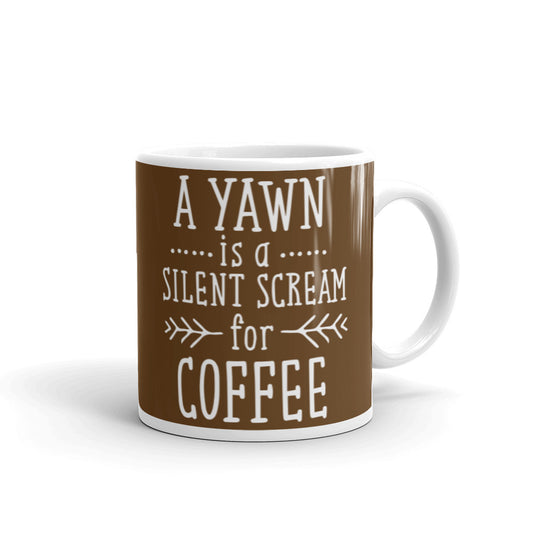 A Yawn is a Silent Scream for Coffee (Brown) White glossy mug