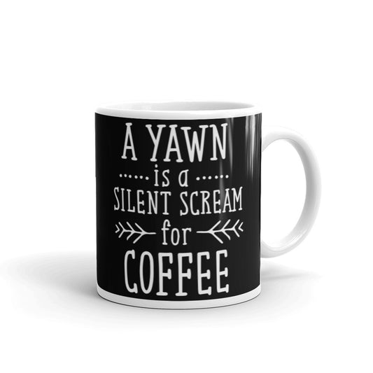 A Yawn is a Silent Scream for Coffee (Black) White glossy mug
