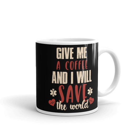 Give Me A Coffee and I will Save the World (Black) White Glossy Mug