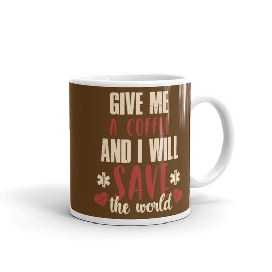 Give Me a Coffee and I will Save the Wold (Brown) White glossy mug