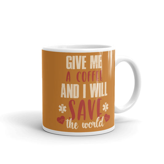 Give Me a Coffee and I will Save the Wold (Bronze) White glossy mug