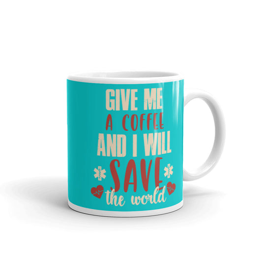 Give Me a Coffee and I will Save the Wold (Turquoise) White glossy mug
