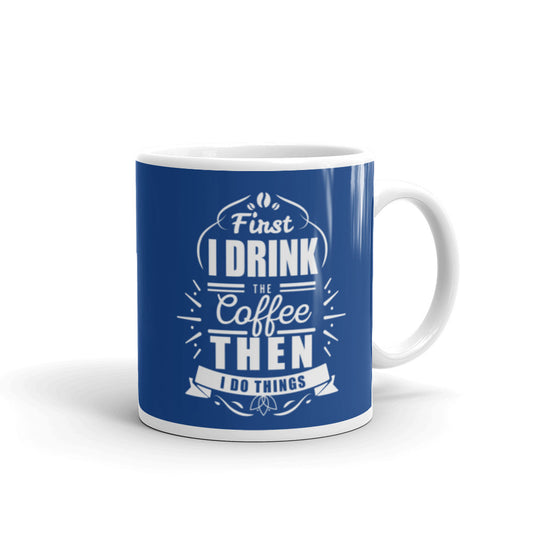 First I Drink the Coffee Then I Do Things (Red) White glossy mug