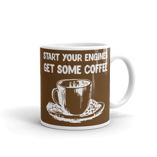 Start Your Engines Get Some Coffee (Brown) White glossy mug