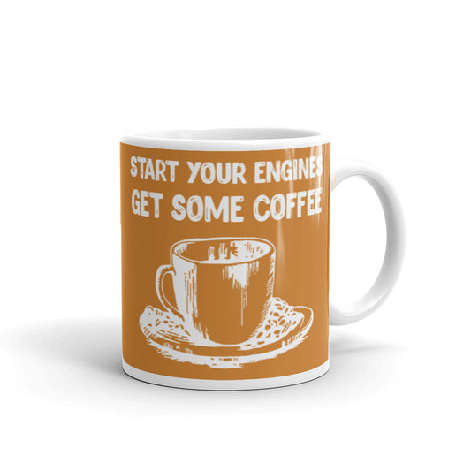 Start Your Engines Get Some Coffee (Bronze) White glossy mug