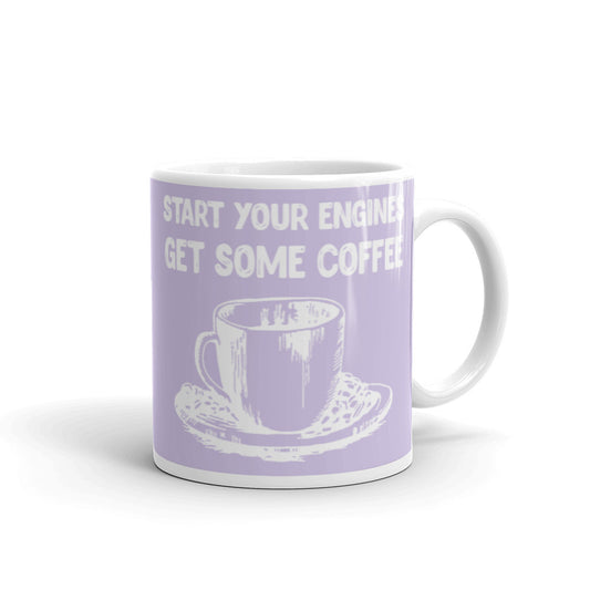 Start Your Engines Get Some Coffee (Lilac) White glossy mug