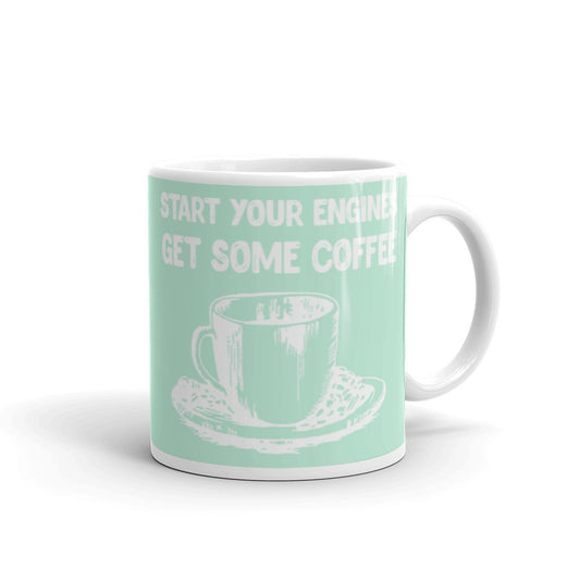 Start your Engines Get Some Coffee (Mint) White glossy mug