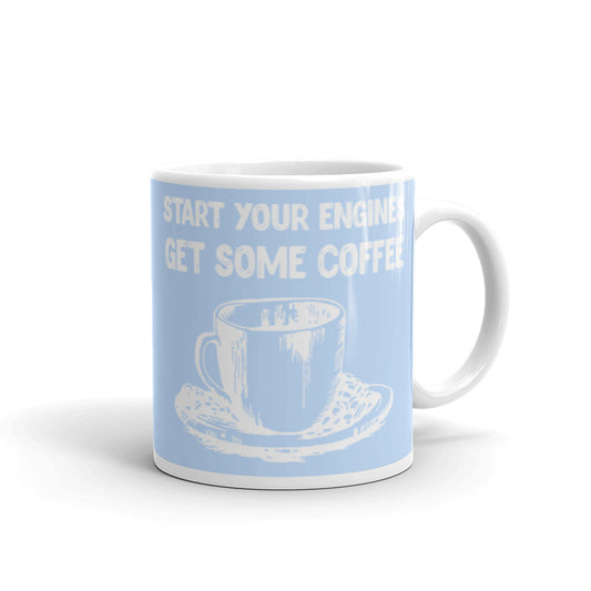 Start your Engines Get Some Coffee (Blue) White glossy mug