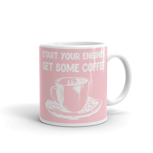 Start your Engines Get Some Coffee (Pink) White glossy mug