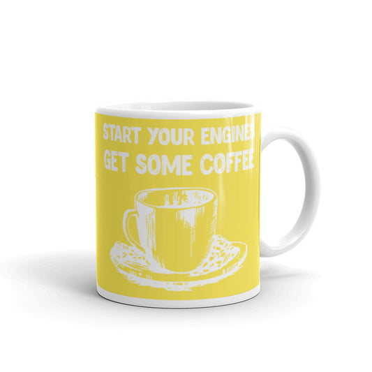 Start your Engines Get Some Coffee (Yellow) White glossy mug