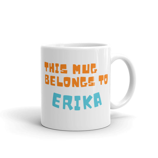 This Mug Belongs to Erika - White glossy mug
