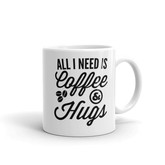 All I need is Coffee & Hugs - White glossy mug
