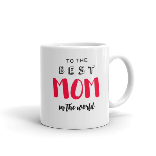 To the Best Mom in the World - White glossy mug