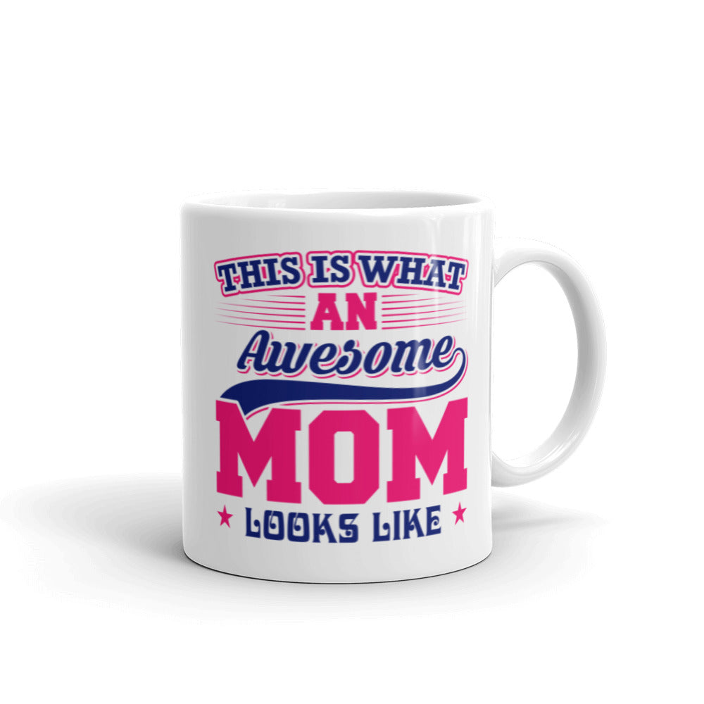 This is what an Awesome Mom looks like - White glossy mug