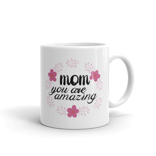 Mom you are Amazing - White glossy mug