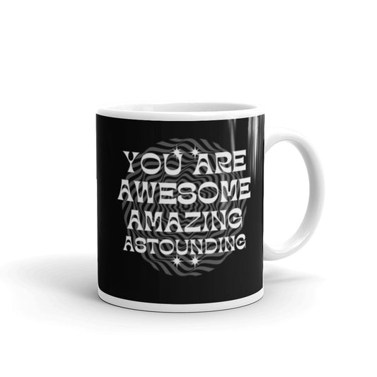 You Are Awesome Amazing Astounding - White glossy mug