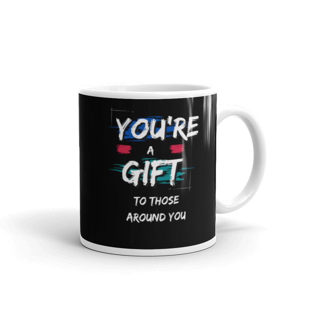 You're A Gift to those around You - White glossy mug