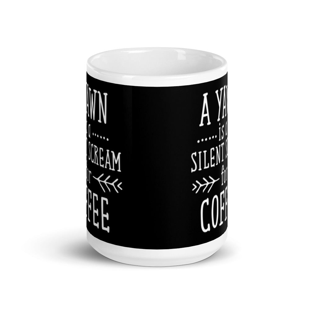 A Yawn is a Silent Scream for Coffee (Black) White glossy mug